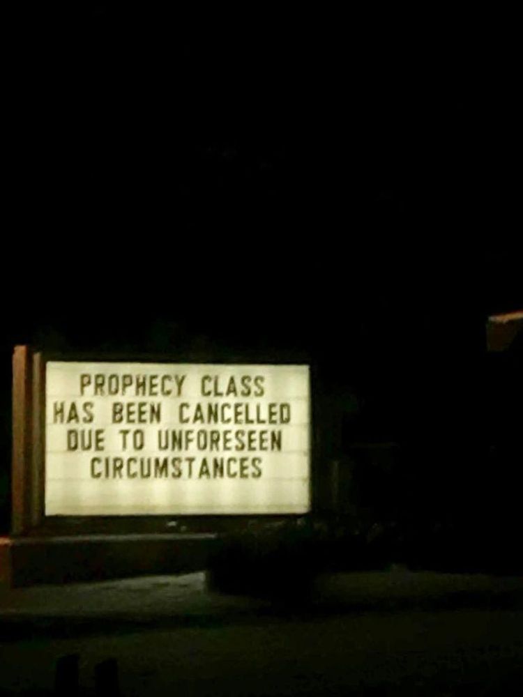 sign that says: prophecy class has been cancelled due to unforeseen circumstances