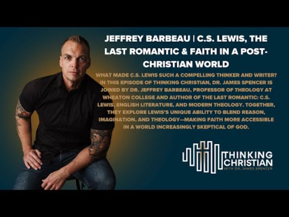 Jeffrey Barbeau | C.S. Lewis, The Last Romantic & Faith in a Post-Christian World