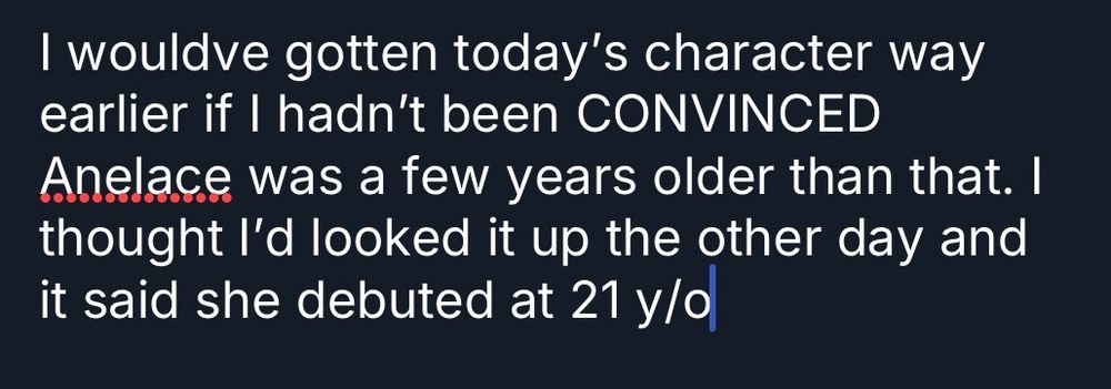 I wouldve gotten today's character way earlier if I hadn't been CONVINCED Anelace was a few years older than that. I thought I'd looked it up the other day and it said she debuted at 21 y/o