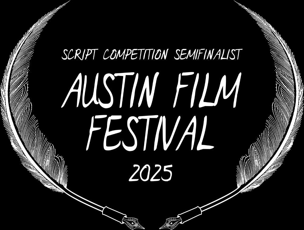 Austin Film Festival Script Competition Semi-Finalist laurels.