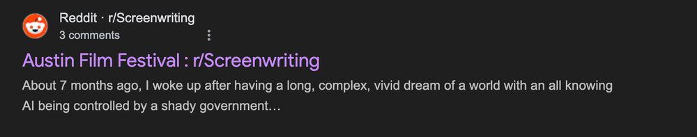 Screenshot of reddit search result. Extract: "I woke up after having a long, complex, vivid dream of a world with an all knowing AI being controlled by a shady government"