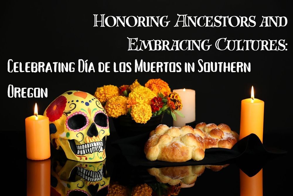 Honoring Ancestors and Embracing Cultures: Celebrating Día de los Muertos in Southern Oregon — SOLADA