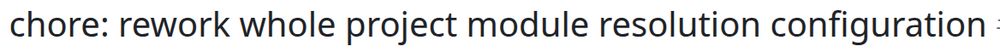 "chore: rework whole project module resolution configuration"