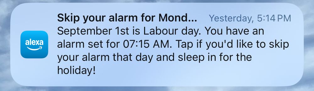 September 1st is Labour day. You have an alarm set for 07:15 AM. Tap if you'd like to skip your alarm that day and sleep in for the holiday!