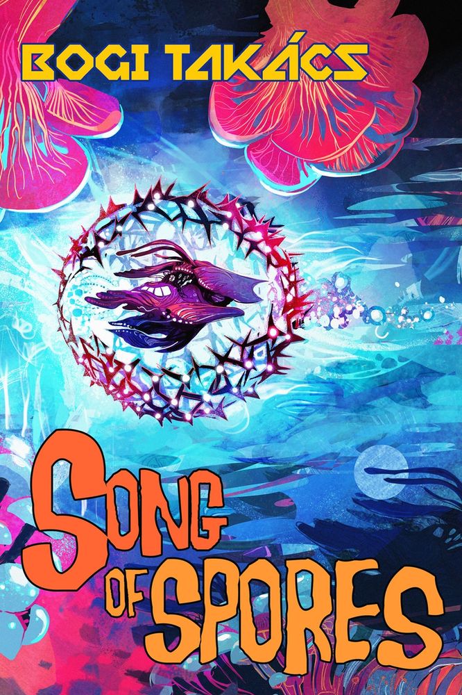 Cover to new novel Song of Spores: fungal forms floating through a psychedelic spacescape.