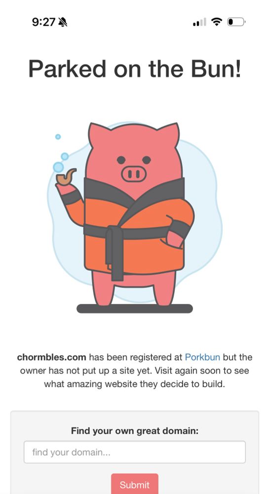 A mobile screenshot showing a domain parking page from Porkbun. The top text reads “Parked on the Bun!” Below is a cartoon illustration of a pink pig in an orange and black bathrobe, holding a bubble pipe and standing confidently. The message underneath states that the domain “chormbles.com” has been registered but no website is live yet. At the bottom is a domain search form with a text field labeled “find your domain…” and a pink “Submit” button.