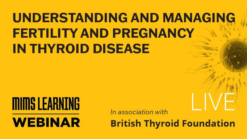 Graphic shows sperm swimming towards an egg. Headline reads: Understanding fertility and pregnancy in thyroid disease. 
Words beneath state: MIMS learning webinar in association with British Thyroid Foundation