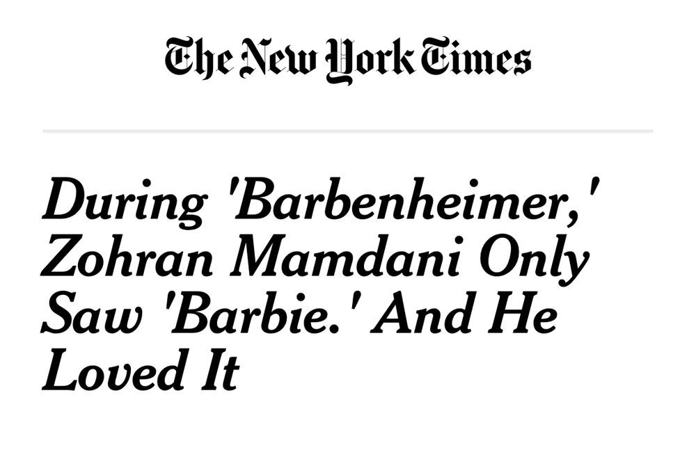 A fictional The New York Times Headline Reading: During ‘Barbenheimer’, Zohran Mamdani Only Saw ‘Barbie’. And He Loved It.