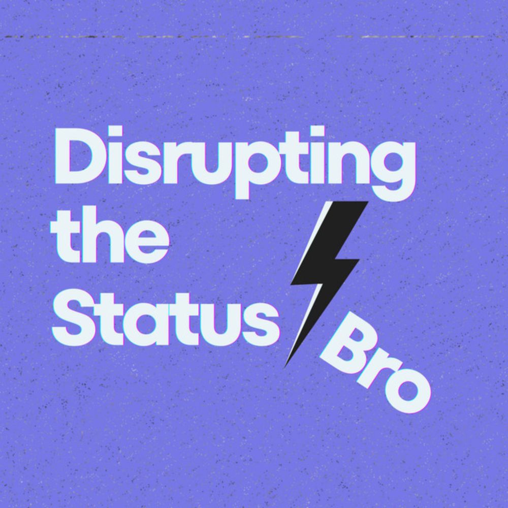 Disrupting the Status Bro