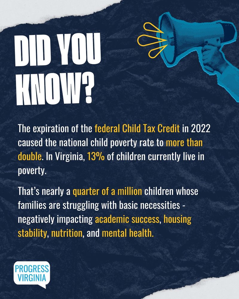 Did you know?

The expiration of the federal Child Tax Credit in 2022 caused the national child poverty rate to more than double. In Virginia, 13% of children currently live in poverty.

That's nearly a quarter of a million children whose families are struggling with basic necessities - negatively impacting academic success, housing stability, nutrition, and mental health.