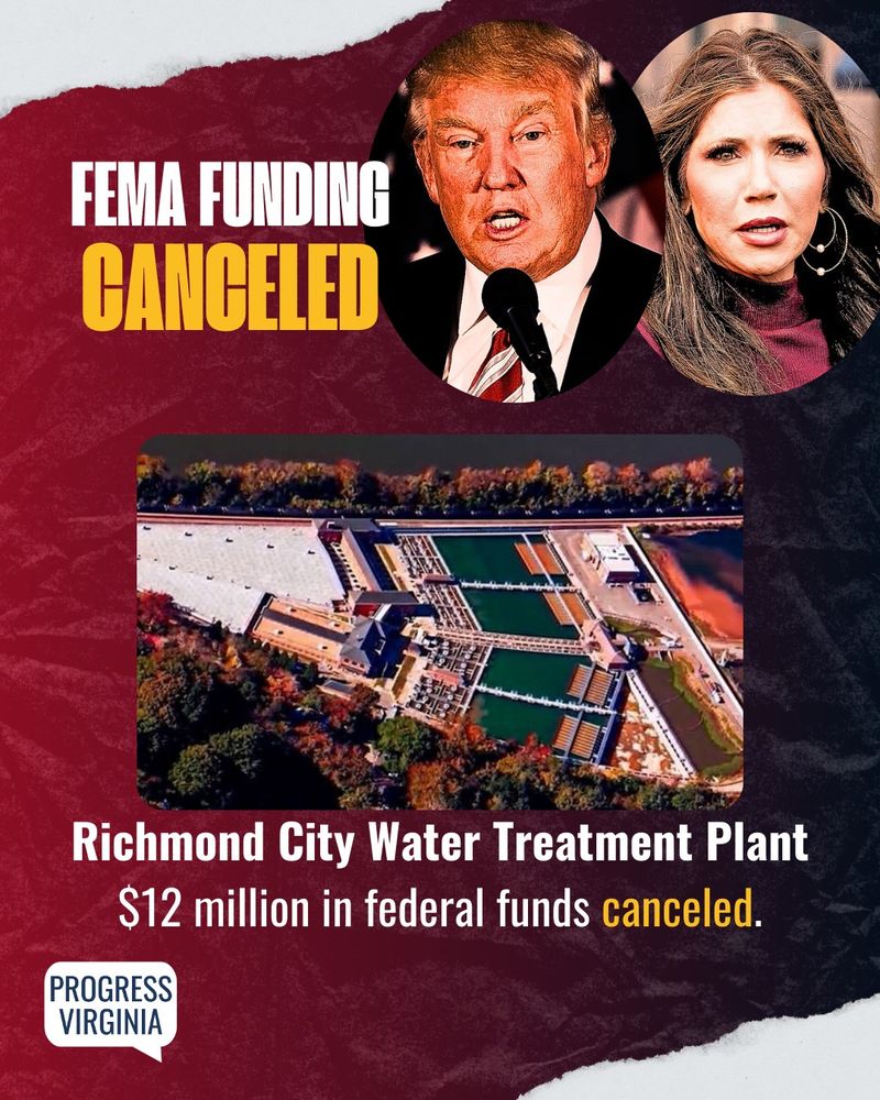 Portraits of Donald Trump and Kristi Noem. An aerial view of the Richmond City Water Treatment Plant.
Text: FEMA Funding Canceled. Richmond City Water Treatment Plant, $12 million in federal funds canceled.