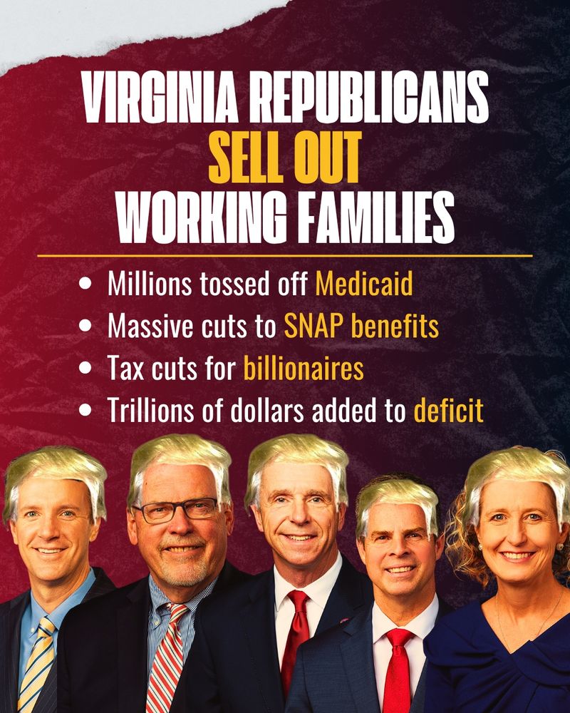 Images of Virginia's 5 Republican Representatives in Congress with orange skin and blonde hair like Donald Trump. Text reads: "Virginia Republicans sell out working families. Millions tossed off Medicaid. Massive cuts to SNAP benefits. Tax cuts for billionaires. Trillions of dollars added to the deficit."