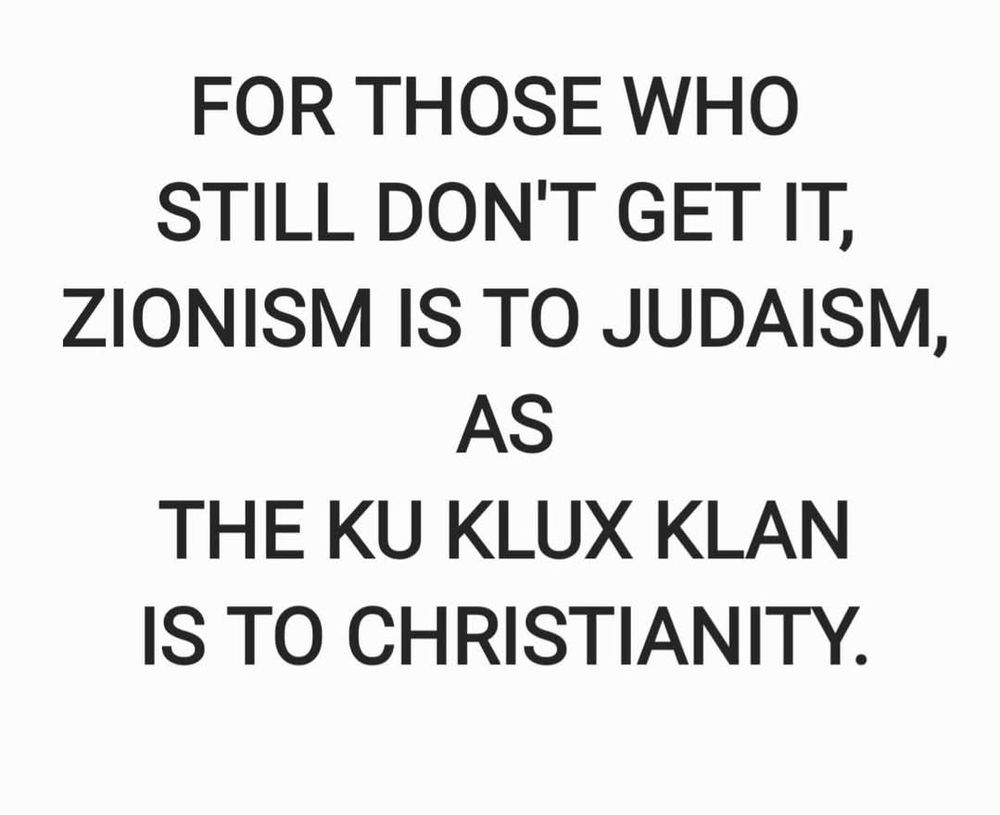 Zionism is to Judaism as the Ku Klux Klan is to Christianity 