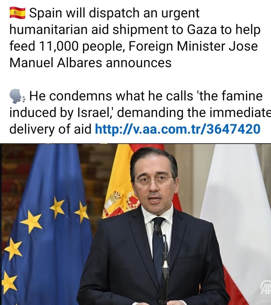 🇪🇸 Spain will dispatch an urgent humanitarian aid shipment to Gaza to help feed 11,000 people, Foreign Minister Jose Manuel Albares announces

🗣️ He condemns what he calls 'the famine induced by Israel,' demanding the immediate delivery of aid http://v.aa.com.tr/3647420