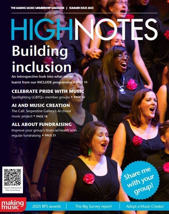 Cover of Highnotes Summer Issue 2025, the Making Music membership magazine. The title reads “Building inclusion” with a subheading: “An introspective look into what we’ve learnt from our INCLUDE programme.” Other featured topics include: “Celebrate Pride with Music – spotlighting LGBTQ+ member groups”, “AI and Music Creation – Serpentine Gallery’s AI choral music project”, and “All About Fundraising – improve your group’s financial health.” The background shows a diverse choir mid-performance, wearing black with pink rose decorations. A circular sticker reads: “Share me with your group!”