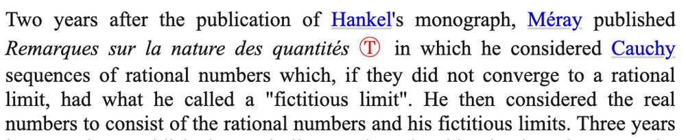 Two years after the publication of Hankel's monograph, Méray published "Remarques sur la nature des quantités" in which he considered Cauchy sequences of rational numbers which, if they did not converge to a rational limit, had what he called a "fictitious limit". He then considered the real numbers to consist of the rational numbers and his fictitious limits.
