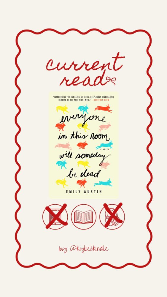 Graphic of my current read, which is Everyone In This Room Will Someday Be Dead by Emily Austin. Read in physical form. 