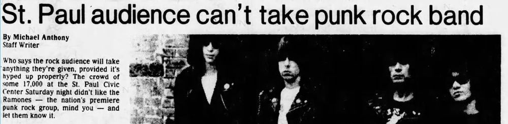 St. Paul audience can't take punk rock band
By Michael Anthony
Staff Writer
Who says the rock audience will take anything they're given, provided it's hyped up properly? The crowd some 17,000 at the St. Paul Civic Center Saturday night didn't like the Ramones - the nation's premiere punk rock group, mind you - and let them know it.