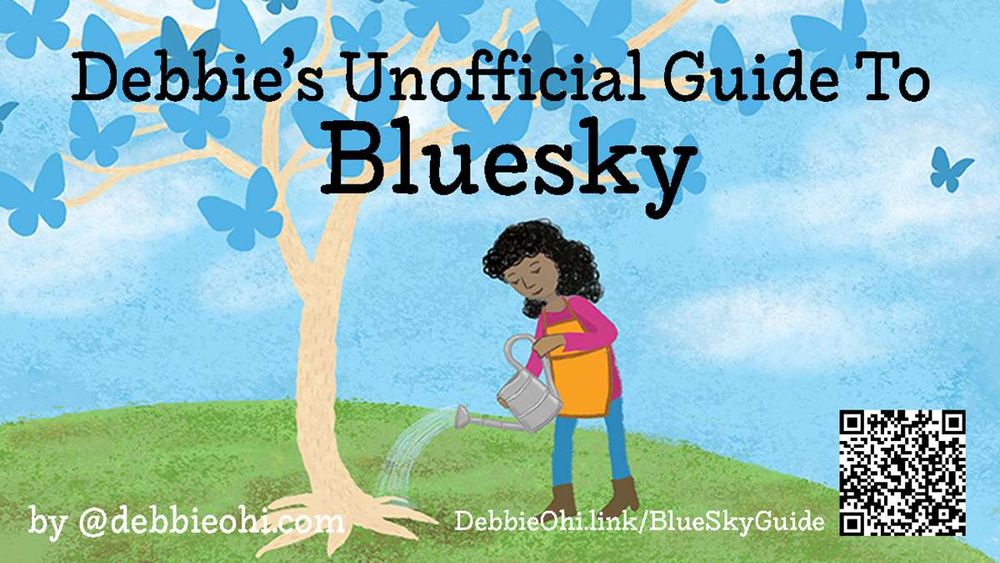 Illustrated header for 'Debbie’s Unofficial Guide to Bluesky' showing a woman watering a tree against a bright blue sky filled with butterfly silhouettes. Text includes 'by @debbieohi.com' and a QR code leading to the guide at DebbieOhi.link/BlueSkyGuide.