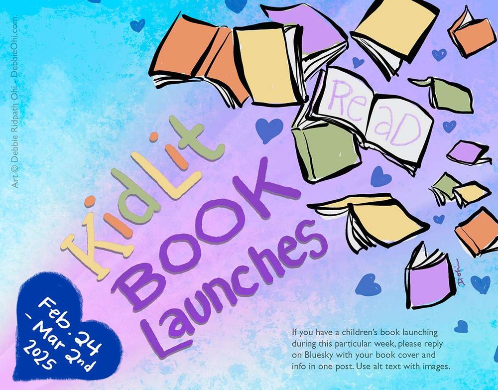 Promo for children's books launching the week of Feb.24-Mar.2nd, 2025, with instructions to reply with book info. Background illustration shows books joyously exploding into the air, with a blue heart in the corner with the week dates. Art is by Debbie Ridpath Ohi.