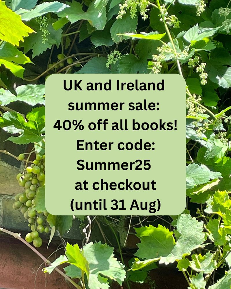 A grapevine in glorious sunshine, plus the information:
UK and Ireland summer sale: 40% off all books! Enter code: Summer25 at checkout (until 31 Aug)