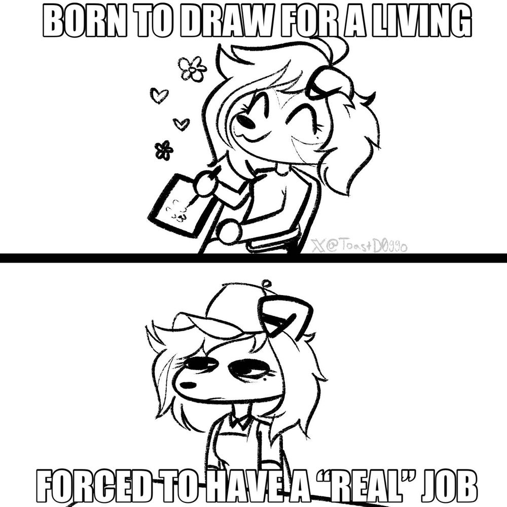 comic with the text "Born to draw for a living, Forced to have a 'real' job"