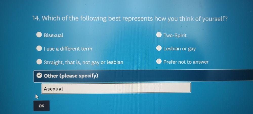 A question on a screen that reads "14. Which of the following best represents how you think of yourself?" The options: Bisexual, Two-Spirit, I use a different term, Lesbian or gay, Straight--that is--not gay or lesbian, Prefer not to Answer, Other (Please specify). The word "Asexual" is written into the Other box.