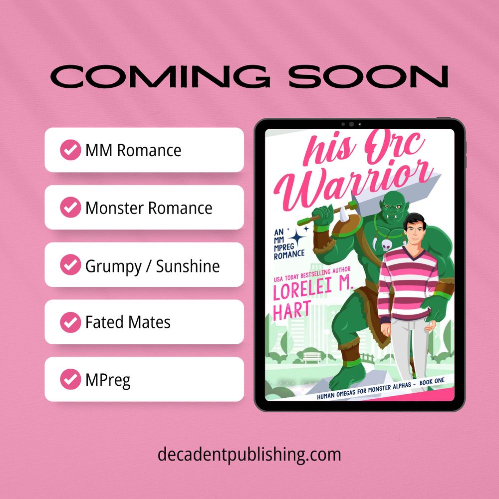 His Orc Warrior by Lorelei M. Hart is coming soon. It's a MM Monster MPreg Romance with fated mates and the grumpy/sunshine dynamic. The graphic cover for His Orc Warrior shows a brown-haired man in a pink, red, and white striped shirt with gray jeans. Behind him stands a green orc who has a broad sword slung over his shoulder. There is a city park in the background.