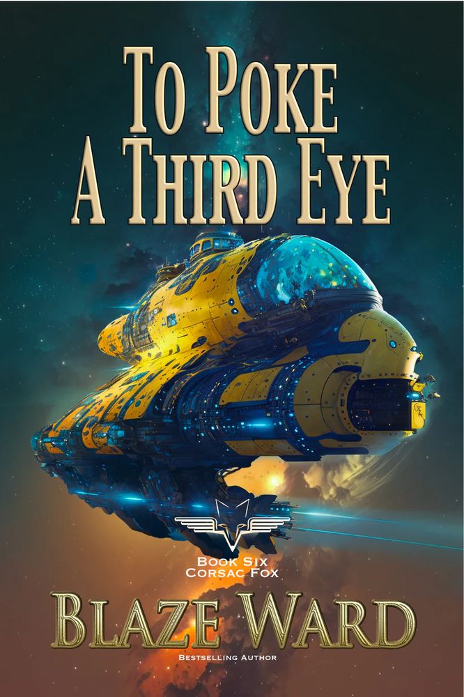To Poke A Third Eye by Blaze Ward. Book six of the Corsac Fox and sets up a fantastic season ending double episode with Book Seven next month.  then a short break, but I already know what eight and maybe nine will be. Gonna be a ball and I would love to hear your guesses on nine when you finish seven.

Picture of a gold and blue starship flying across a salmon and turquoise nebula.

Way fun utterly epic space opera. the big chewy kind that they don't seem to write anymore. At least I think so, and I'm willing to admit to being slightly biased here. YMMV.

heh.

Also, more Science Officer coming up this fall and then the next RAN series early next year, plus an epic series of xenoarchaeology, becaue I got the best job in the world.

See ya soon.

shade and sweet water,
blaze
West of the Mountains, WA