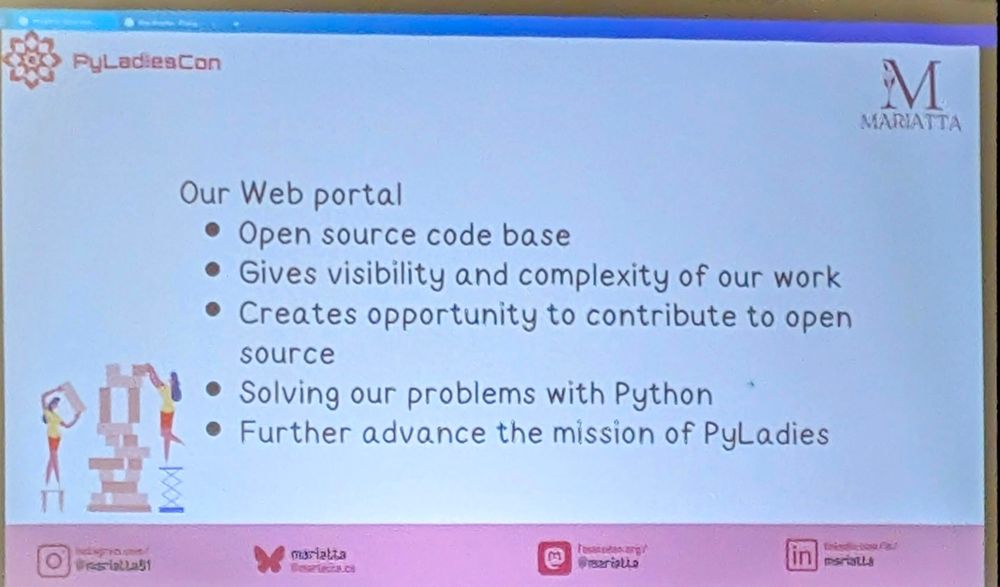 a slide says

Our Web portal

Open source code base

Gives visibility and complexity of our work

Creates opportunity to contribute to open source

Solving our problems with Python

Further advance the mission of PyLadies