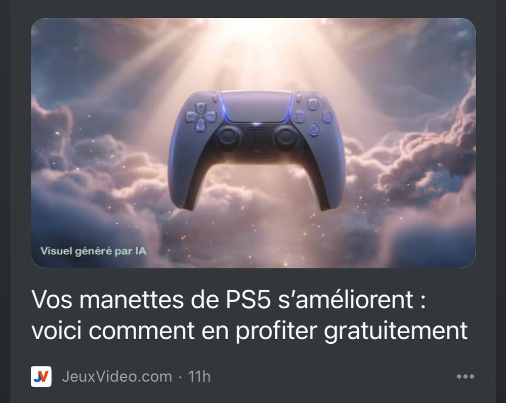 Screenshot venant de jeuxvideo.com.
Une manette de ps5 dans le ciel surmonté d'un halo de lumière. L'article titre "vos manettes ps5 s'améliorent, voici comme en profiter gratuitement"

Une mention "visuel généré par IA est présent 