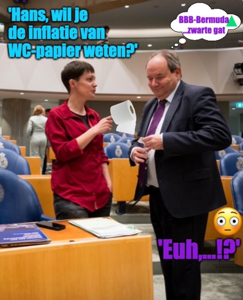 Na het berekenen en het maken van Excell-documenten over de inflatie van een potje appelmoes (van Hak moet u het hebben). Gaat Agnes nu een projectje doen bij de BBB over WC-papier

Op de foto staat Agnes Joseph (eerst NSC, nu BBB), wijzend met haar vinger, om haar vinger een rol wc-papier. Tegenover haar staat de econoom Hans Vijlbrief met plaatsvervangende schaamte.
Agnes: 'Hans, wil je de inflatie van wc-papier weten?'
Hans: 'Euh,...!?'
Hans denkt na: BBB-Bermudadriehoek,....Zwart gat. Hij weet niet wat ie moet antwoorden. 