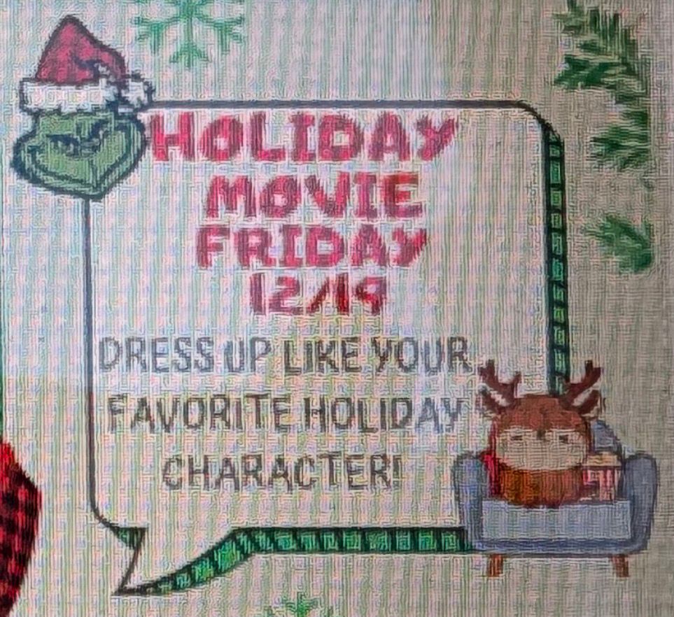 HOLIDAY MOVIE
FRIDAY 12/19
DRESS UP LIKE VOUR FAVORITE HOLIDAY
CHARACTERI