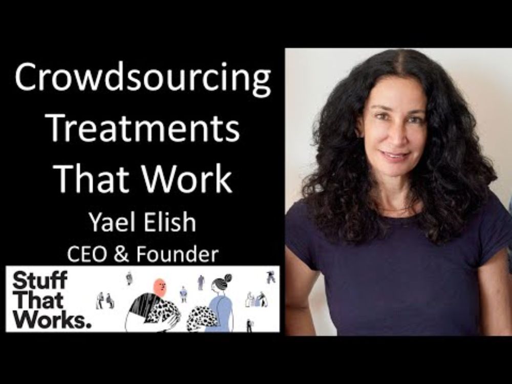 Yael Elish - CEO & Founder, StuffThatWorks - Crowdsourcing Treatments That Work