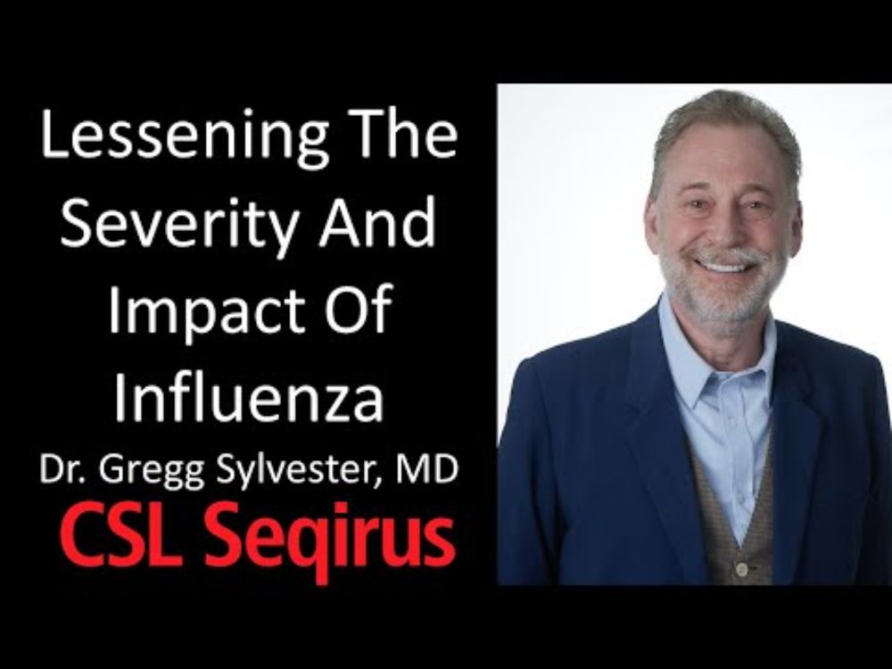 Dr. Gregg Sylvester, MD - Chief Health Officer, CSL Seqirus - Lessening The Severity Of Influenza