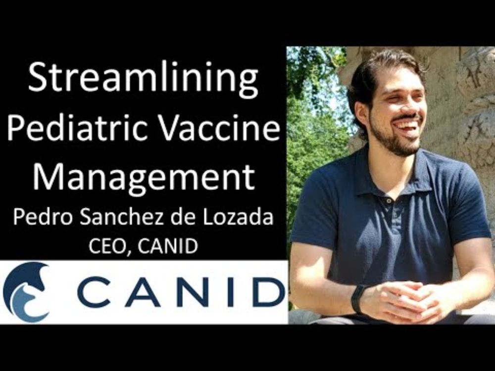 Pedro Sanchez de Lozada - CEO, Canid - Streamlining Pediatric Vaccine Management