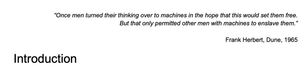 Quote from the novel Dune: “Once men turned their thinking over to machines in the hope that this would set them free. But that only permitted other men with machines to enslave them.”
