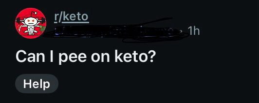Someone on r slash keto asks “can I pee on keto?”
