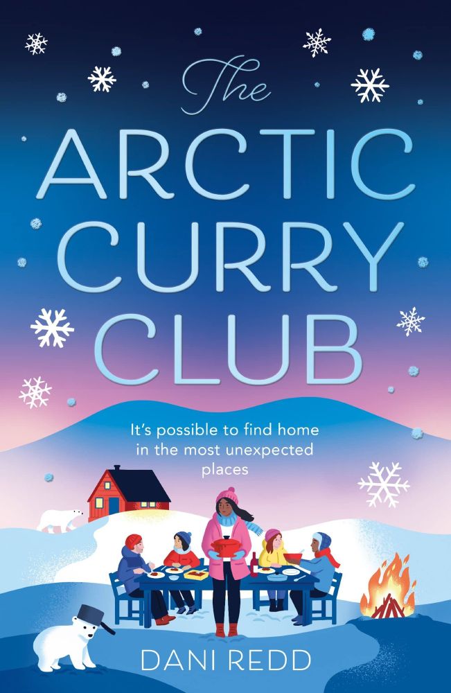 Book cover of The Arctic Curry Club by Dani Redd featuring a blue sky with snowflakes, snow drifts, polar bears, and a table with four friends dining in the snow next to a bon fire. Standing in front of the table is a woman with long dark hair wearing a pink winter coat and blue scarf and mittens. She is carrying a large pot with a lid on it. 