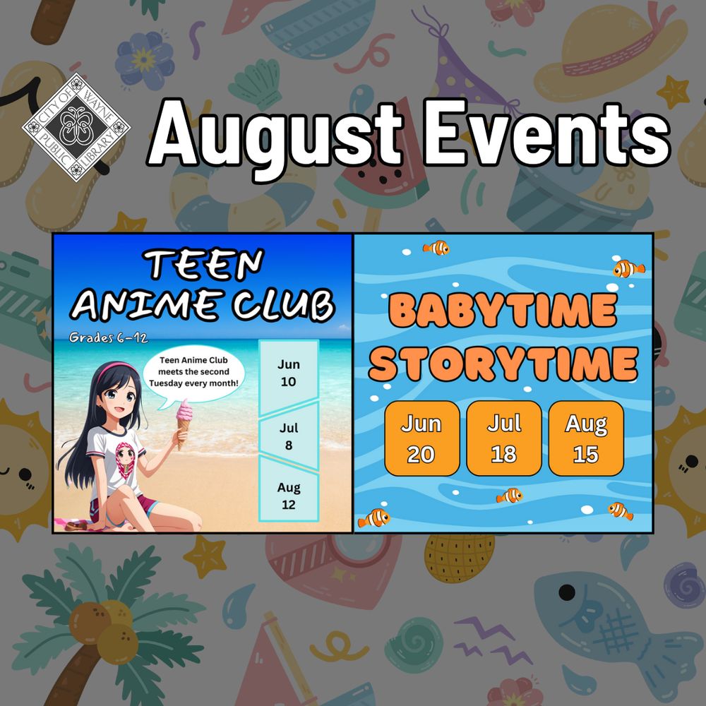 August events. Teen anime club and Babytime storytime.