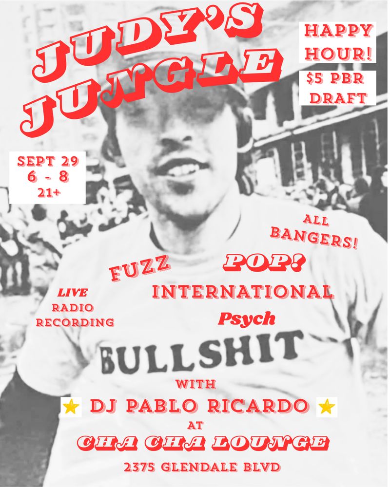Image of Sam Jayne wearing a baseball cap and a t shirt that says BULLSHIT. He's smiling and looks pretty happy. Text over image says Judy's Jungle, live radio recording, happy hour, 6 to 8 pm with DJ Pablo Ricardo at the Cha Cha Lounge 2375 Glendale Blvd. Music featured : Fuzz, pop, psych, international. Should probably say folk too but I forgot when I made the flyer.