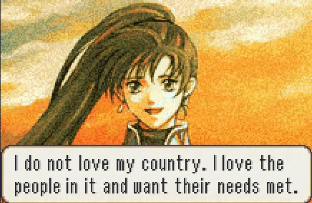 a screenshot from fire emblem with inserted text dialogue: “I do not love my country. I love the people in it and want their needs met.”