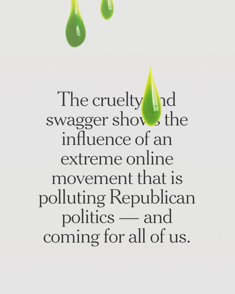 The cruelty
And
swagger show
the
influence of an extreme online movement that is polluting Republican politics — and
coming for all of us.