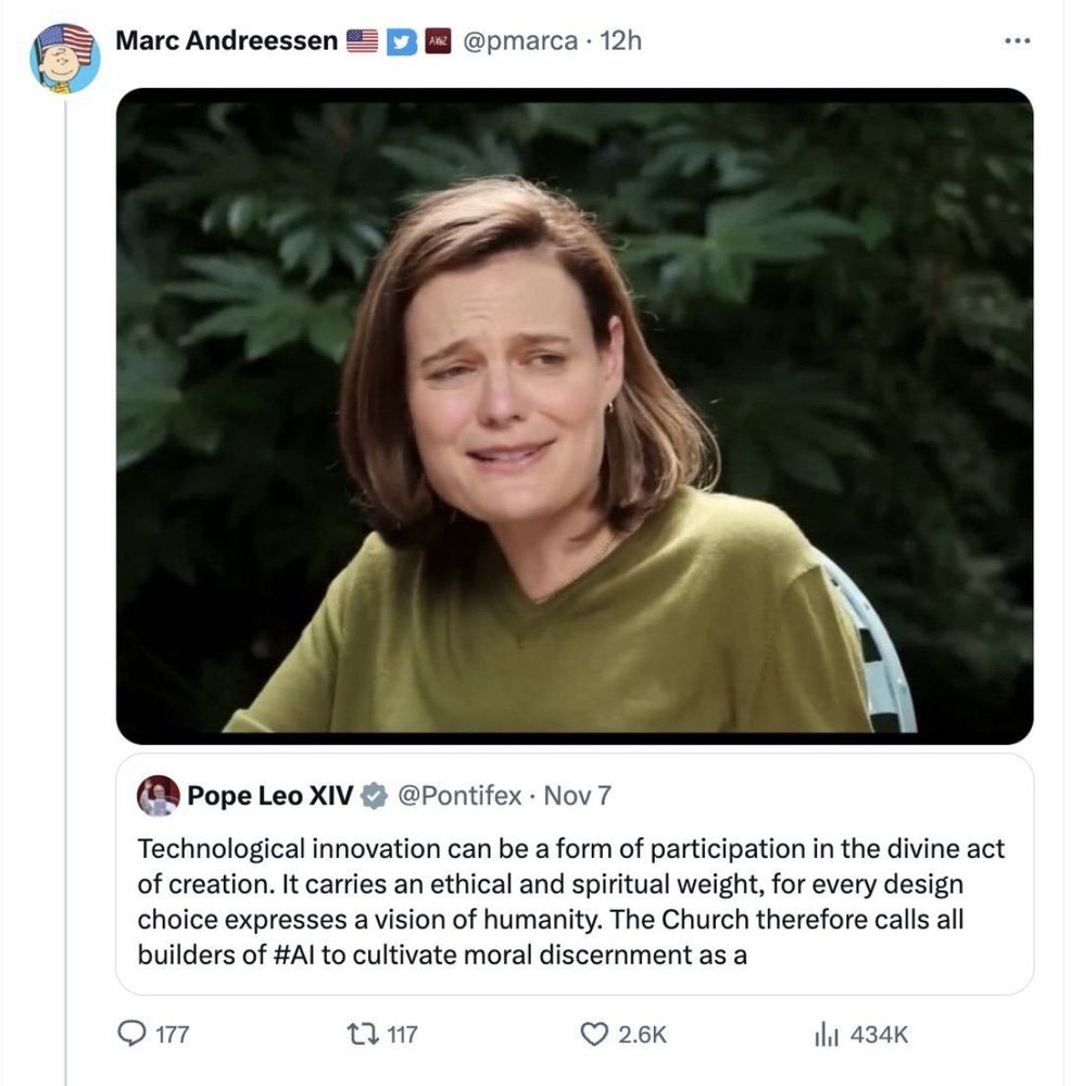 Pointy-headed malcontent Andreessen tweets Sydney Sweeney interviewer meme over this tweet: “Technological innovation can be a form of participation in the divine act of creation. It carries an ethical and spiritual weight, for every design choice expresses a vision of humanity. The Church therefore calls all builders of #Al to cultivate moral discernment as a”