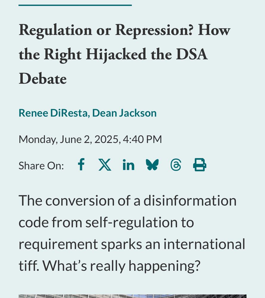 Regulation or Repression? How the Right Hijacked the DSA Debate Renee DiResta, Dean Jackson Monday, June 2, 2025, 4:40 PM The conversion of a disinformation code from self-regulation to requirement sparks an international tiff. What's really happening?