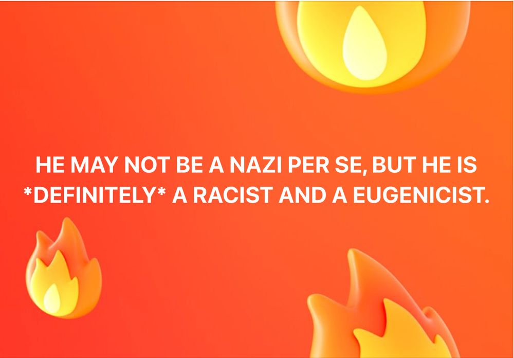 An orange background with flame emojis sits behind white text saying that "He [Elon Musk] may not be a Nazi per se, but he is *definitely" a racist and a eugenicist."
