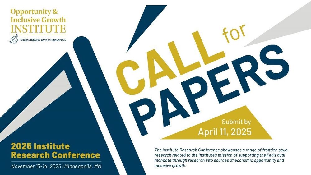 Opportunity & Inclusive Growth Institute 

Call for papers, submit by April 11, 2025

2025 Institute Research Conference
November 13-14, 2025, Minneapolis, Minnesota

The Institute Research Conference showcases a range of frontier-style research related to the Institute's mission of supporting the Fed's dual mandate through research into sources of economic opportunity and inclusive growth.