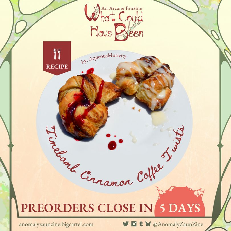 Preorders closing in 5 days for "What Could Have Been" zine. The graphic showcases an image of some super tasty pastries! The recipe "Timebomb Cinnamon Coffee Twists" is a delicious pastry snack created by our chef, Aqueous Mutivity. Full recipe included in the "What Could Have Been" zine book!