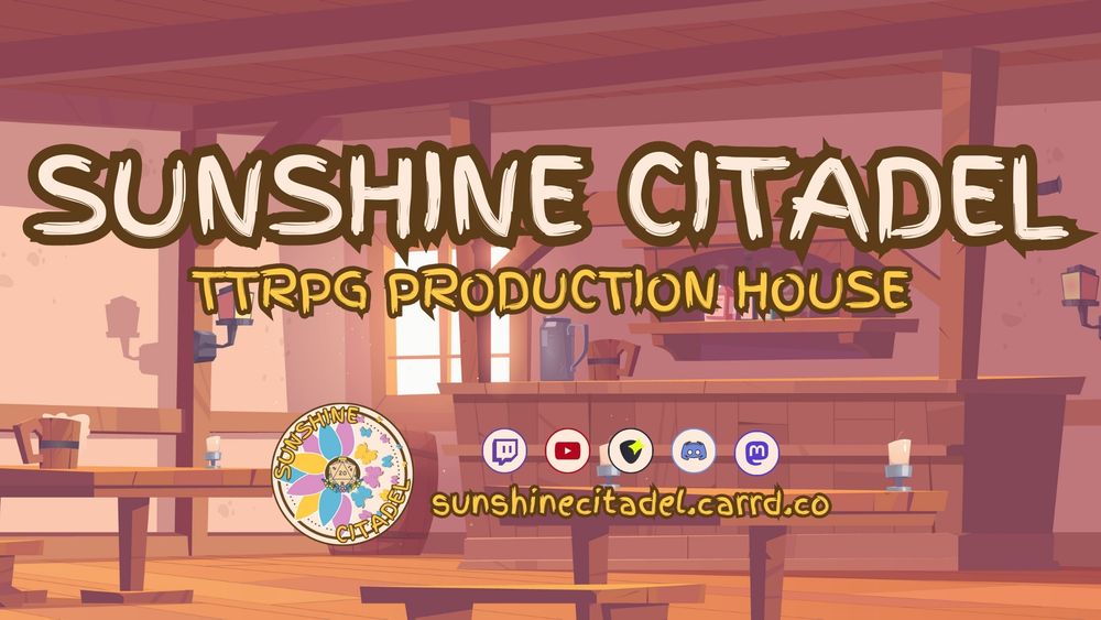 "Sunshine Citadel - TTRPG Production House / sunshinecitadel.carrd.co" written in front of an Empty Tavern background, and small round logos from Twitch, YouTube, Pally, Discord, and Mastodon.