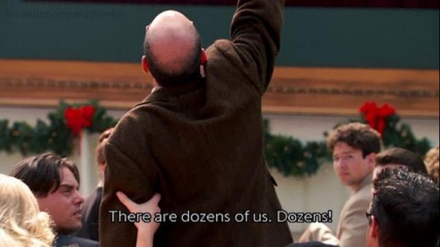 tobias funke standing up and yelling, "there are dozens of us. dozens!"